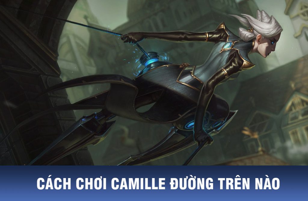 cách chơi camille đường trên