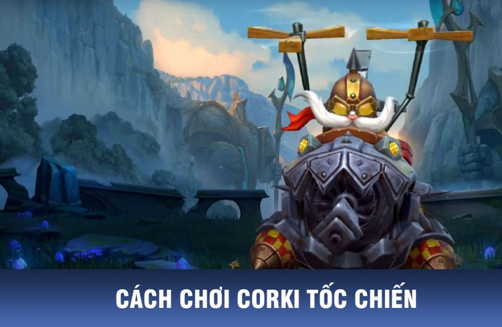 cách chơi corki tốc chiến