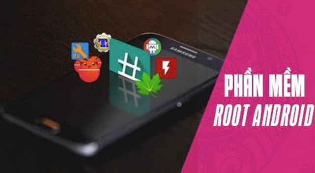 Phần mềm root cho android tốt nhất