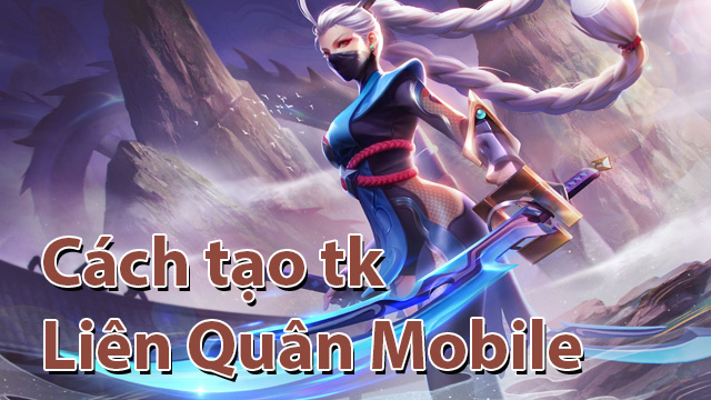 cách tạo tài khoản liên quân mobile