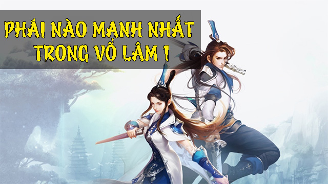 Phái nào mạnh nhất Võ Lâm 1 trong thời điểm hiện tại?