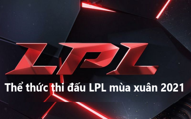 Thể thức thi đấu của giải LPL mùa xuân 2021