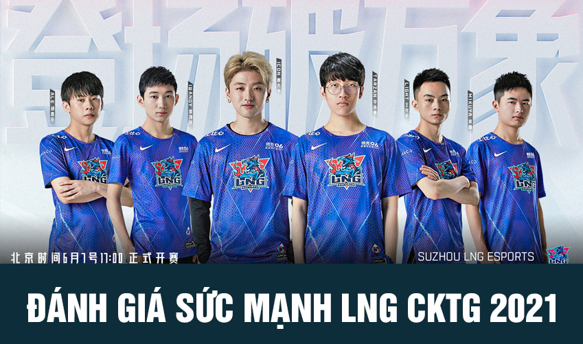 Đánh giá sức mạnh đội hình LNG Esports tại CKTG LMHT 2021