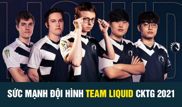 Đánh giá sức mạnh đội hình Team Liquid tại CKTG LMHT 2021