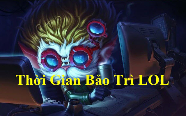 Cập nhật lịch bảo trì LOL 2023